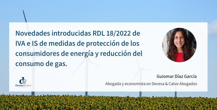 Novedades introducidas RDL 182022 de IVA e IS de medidas de protección de los consumidores de energía y reducción del consumo de gas