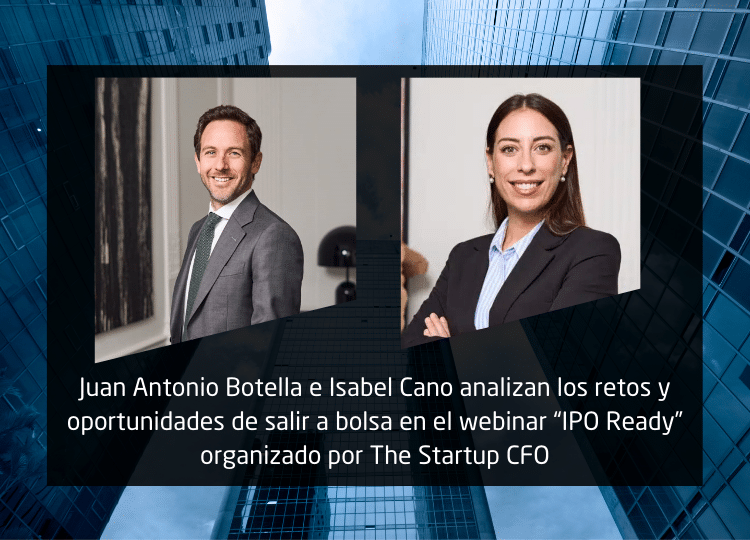 Juan Antonio Botella e Isabel Cano analizan los retos y oportunidades de salir a bolsa en el webinar “IPO Ready” organizado por The Startup CFO