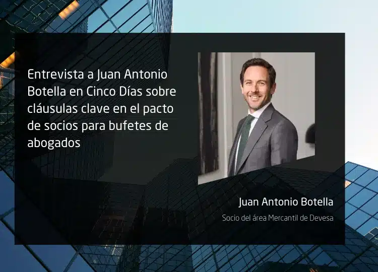 Entrevista a Juan Antonio Botella en Cinco Días sobre cláusulas clave en el pacto de socios para bufetes de abogados