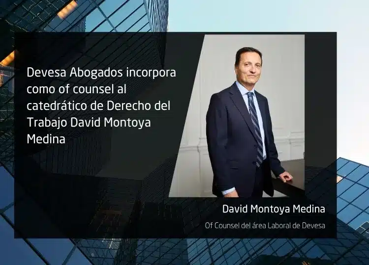 Devesa Abogados incorpora como of counsel al catedrático de Derecho del Trabajo David Montoya Medina Devesa Abogados incorpora como of counsel al catedrático de Derecho del Trabajo David Montoya Medina