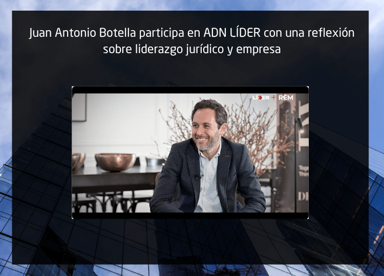 Juan Antonio Botella participa en ADN LÍDER con una reflexión sobre liderazgo jurídico empresarial